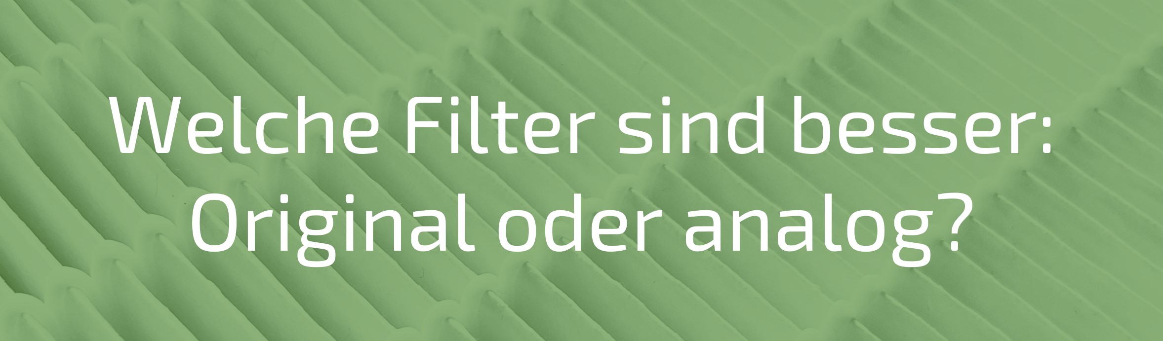 Welche originalen oder analogen Filter sind besser?